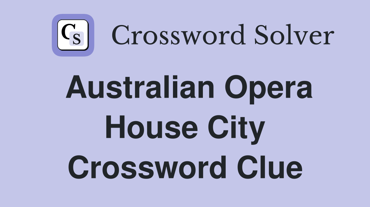 Australian opera house city Crossword Clue Answers Crossword